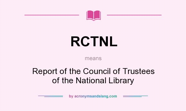 What does RCTNL mean? It stands for Report of the Council of Trustees of the National Library
