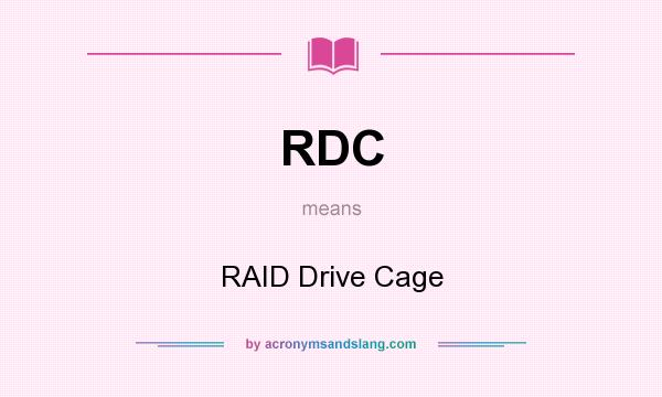What does RDC mean? It stands for RAID Drive Cage