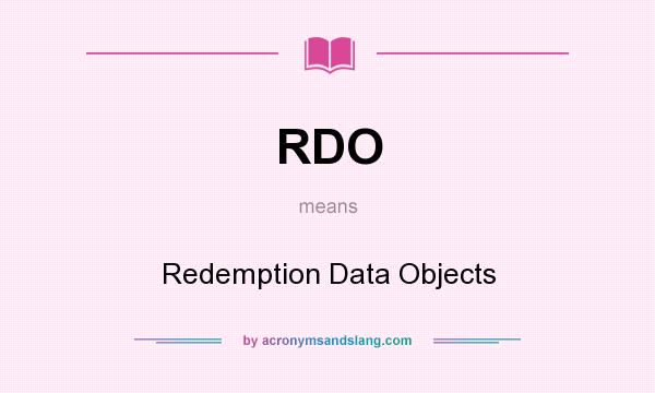 What does RDO mean? It stands for Redemption Data Objects