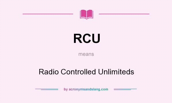 What does RCU mean? It stands for Radio Controlled Unlimiteds