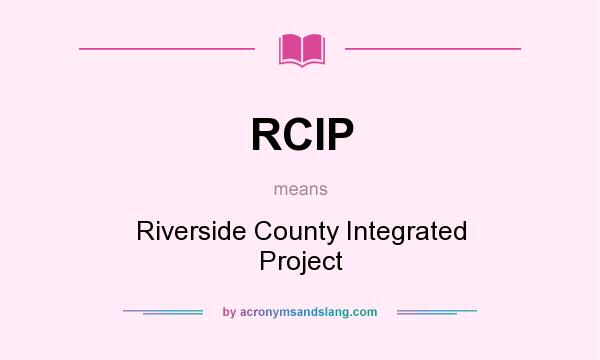What does RCIP mean? It stands for Riverside County Integrated Project