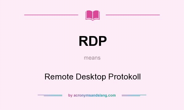 What does RDP mean? It stands for Remote Desktop Protokoll