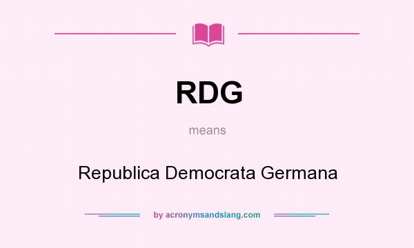 What does RDG mean? It stands for Republica Democrata Germana