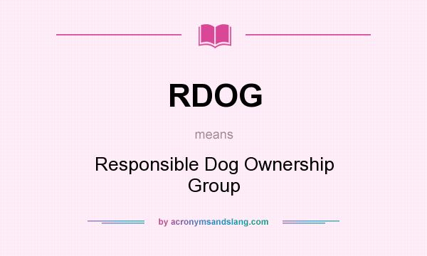 What does RDOG mean? It stands for Responsible Dog Ownership Group