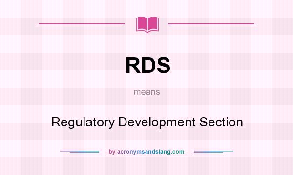 What does RDS mean? It stands for Regulatory Development Section