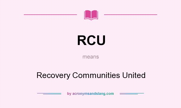 What does RCU mean? It stands for Recovery Communities United