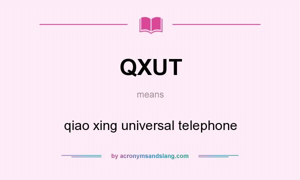 What does QXUT mean? It stands for qiao xing universal telephone