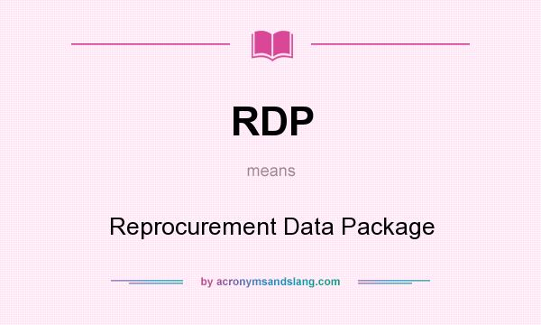 What does RDP mean? It stands for Reprocurement Data Package