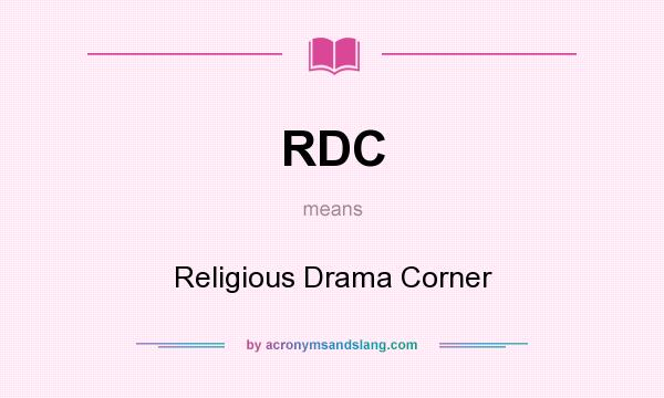 What does RDC mean? It stands for Religious Drama Corner
