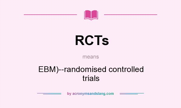 What does RCTs mean? It stands for EBM)--randomised controlled trials