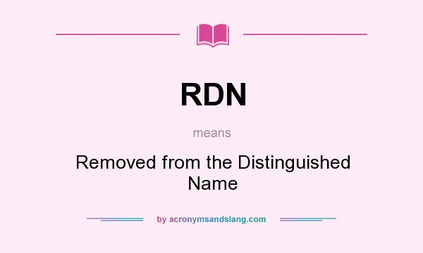What does RDN mean? It stands for Removed from the Distinguished Name