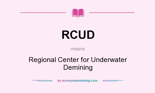 What does RCUD mean? It stands for Regional Center for Underwater Demining