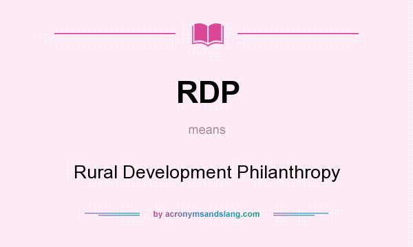 What does RDP mean? It stands for Rural Development Philanthropy