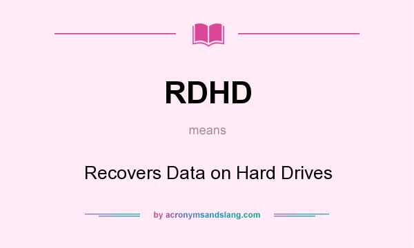 What does RDHD mean? It stands for Recovers Data on Hard Drives