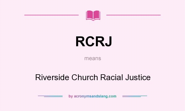 What does RCRJ mean? It stands for Riverside Church Racial Justice