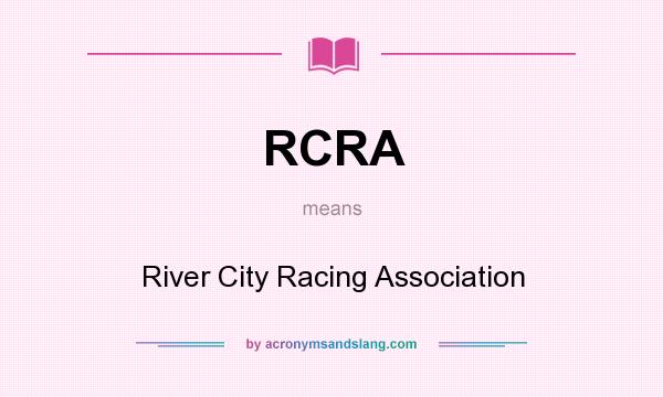 What does RCRA mean? It stands for River City Racing Association