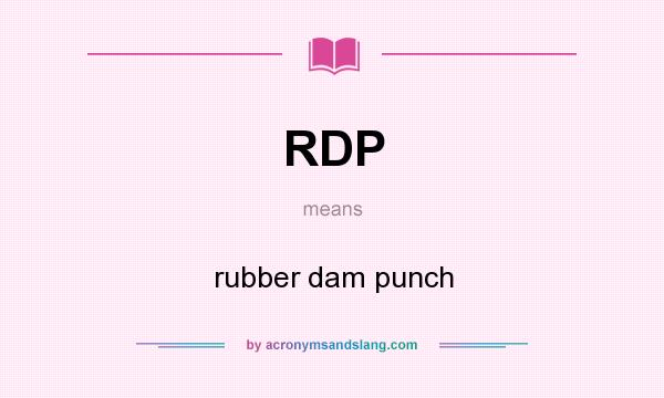 What does RDP mean? It stands for rubber dam punch