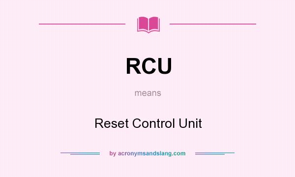What does RCU mean? It stands for Reset Control Unit
