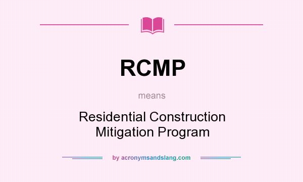 What does RCMP mean? It stands for Residential Construction Mitigation Program