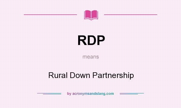What does RDP mean? It stands for Rural Down Partnership
