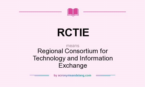 What does RCTIE mean? It stands for Regional Consortium for Technology and Information Exchange