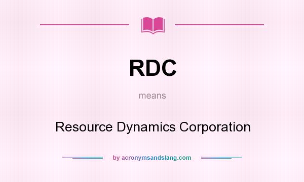 What does RDC mean? It stands for Resource Dynamics Corporation