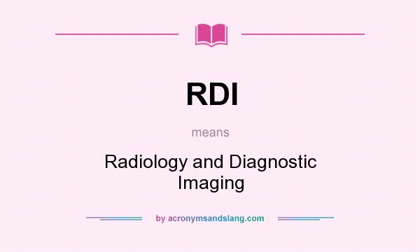 What does RDI mean? It stands for Radiology and Diagnostic Imaging