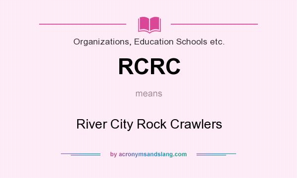 What does RCRC mean? It stands for River City Rock Crawlers