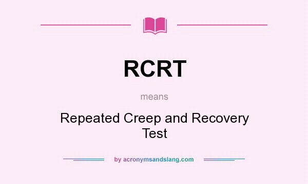 What does RCRT mean? It stands for Repeated Creep and Recovery Test