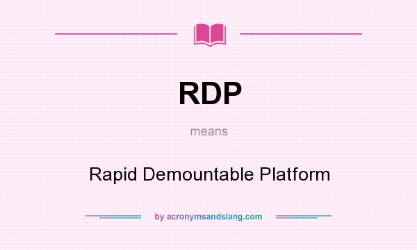 What does RDP mean? It stands for Rapid Demountable Platform