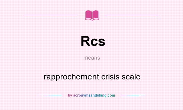 What does Rcs mean? It stands for rapprochement crisis scale