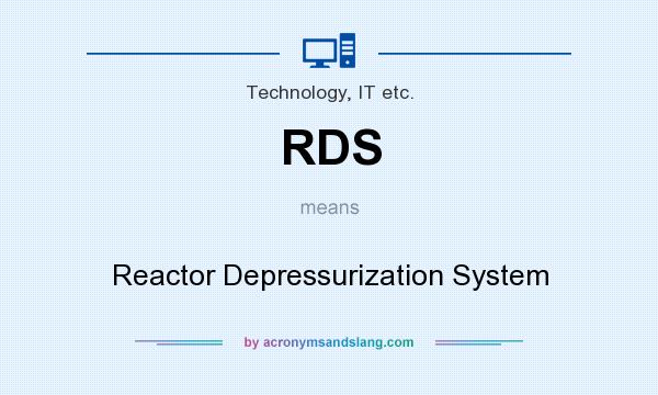 What does RDS mean? It stands for Reactor Depressurization System