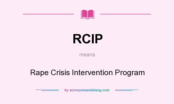 What does RCIP mean? It stands for Rape Crisis Intervention Program