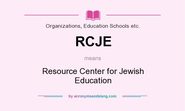 What does RCJE mean? It stands for Resource Center for Jewish Education