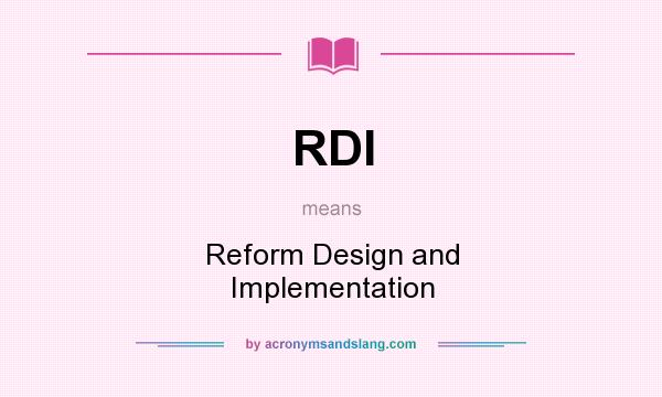 What does RDI mean? It stands for Reform Design and Implementation