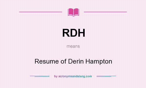 What does RDH mean? It stands for Resume of Derin Hampton