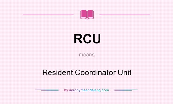 What does RCU mean? It stands for Resident Coordinator Unit