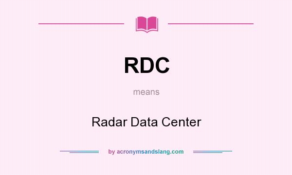 What does RDC mean? It stands for Radar Data Center