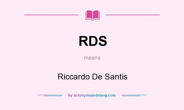 What does RDS mean? It stands for Riccardo De Santis