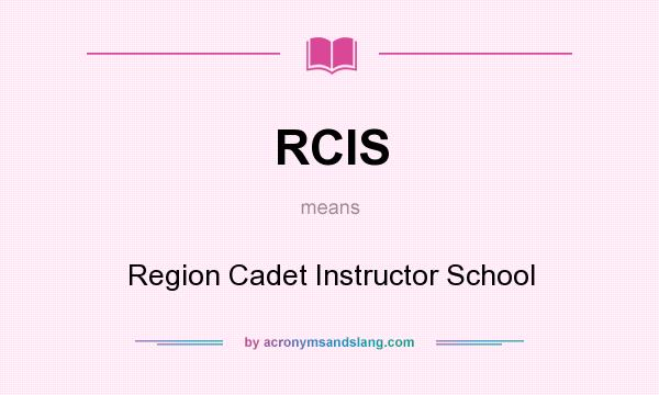 What does RCIS mean? It stands for Region Cadet Instructor School