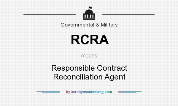 What does RCRA mean? It stands for Responsible Contract Reconciliation Agent