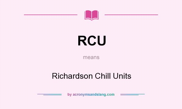 What does RCU mean? It stands for Richardson Chill Units