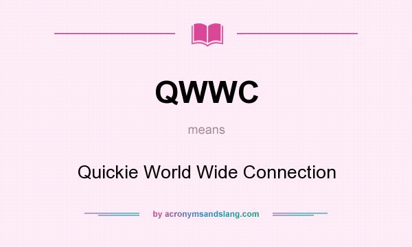 What does QWWC mean? It stands for Quickie World Wide Connection