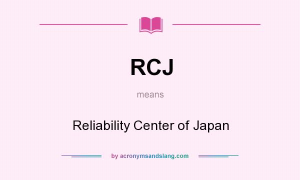 What does RCJ mean? It stands for Reliability Center of Japan