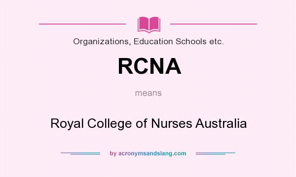What does RCNA mean? It stands for Royal College of Nurses Australia