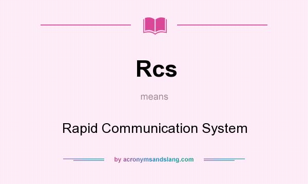 What does Rcs mean? It stands for Rapid Communication System