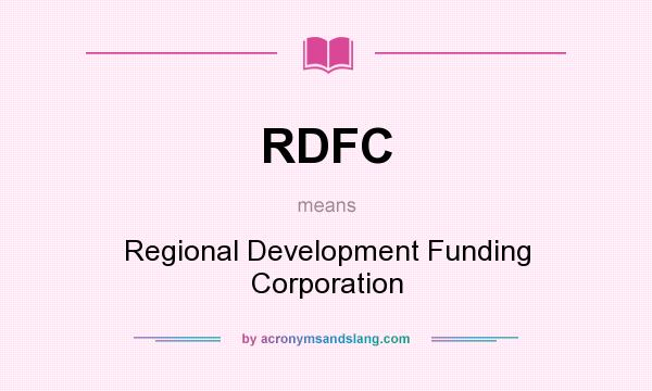 What does RDFC mean? It stands for Regional Development Funding Corporation