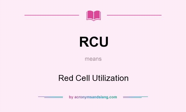 What does RCU mean? It stands for Red Cell Utilization