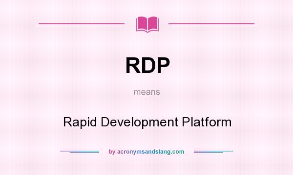 What does RDP mean? It stands for Rapid Development Platform