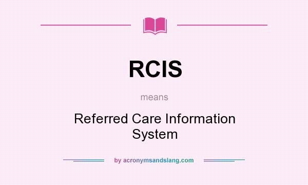 What does RCIS mean? It stands for Referred Care Information System